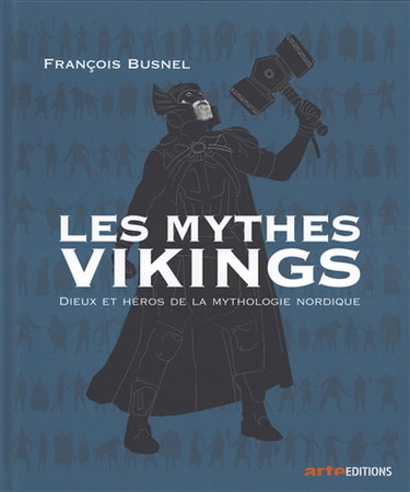 Les mythes vikings : dieux et héros de la mythologie nordique