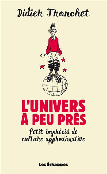L'Univers, à peu près : petit imprécis de culture approximative