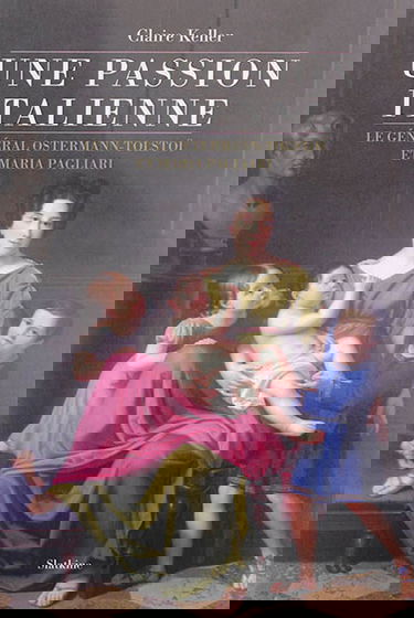 Une passion italienne : le général Ostermann-Tolstoï et Maria Pagliari