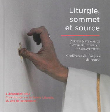 Liturgie, sommet et source : 50e anniversaire de la Constitution sur la sainte liturgie Sacrosanctum concilium (SC) du 4 décembre 1963 : l'art de célébrer depuis le IIe concile oecuménique du Vatican