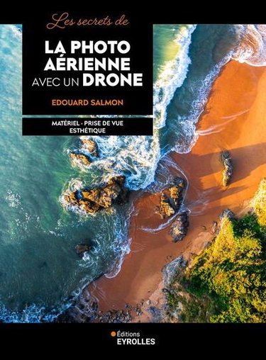 Couverture de Les secrets de la photo aérienne avec un drone : matériel, prise de vue, esthétique