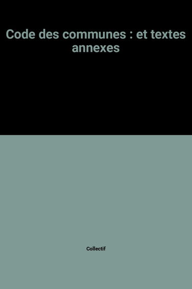 Code des communes : et textes annexes