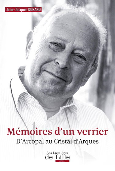Couverture de Mémoires d'un verrier: D'Arcopal au Cristal d'Arques par Jean-Jacques Durand
