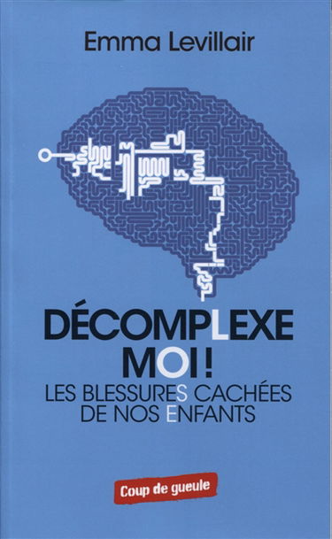 Décomplexe moi ! : les blessures cachées de nos enfants