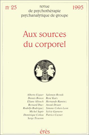 Revue de psychothérapie psychanalytique de groupe, n° 2500. Aux sources du corporel