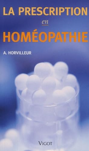 Couverture de La Prescription En Homeopathie. Repertoire, Matiere Medicale, 2eme Edition par Alain Horvilleur