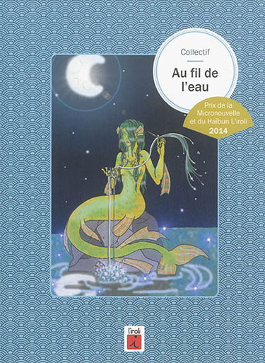 Couverture de Au fil de l'eau : prix de la micronouvelle et du haïbun L'Iroli, 2014 par Collectif