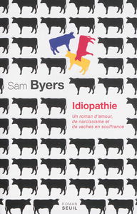 Idiopathie : un roman d'amour, de narcissisme et de vaches en souffrance