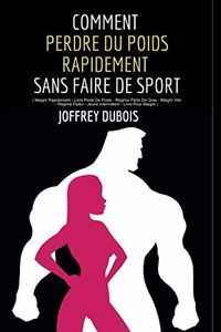 COMMENT PERDRE DU POIDS RAPIDEMENT SANS FAIRE DE SPORT : ( Maigrir Rapidement - Livre Perte De Poids - Régime Perte De Gras - Maigrir Vite - Régime Paléo - Jeune intermittent - Livre Pour Maigrir )