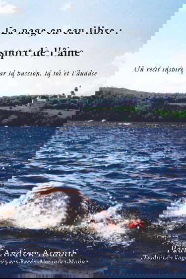 Marathon Swimming The Sport of the Soul (French Language Edition): Inspiring Stories of Passion, Faith, and Grit