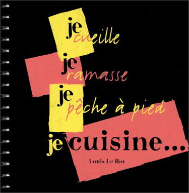 Je cueille, je ramasse, je pêche à pied et je cuisine