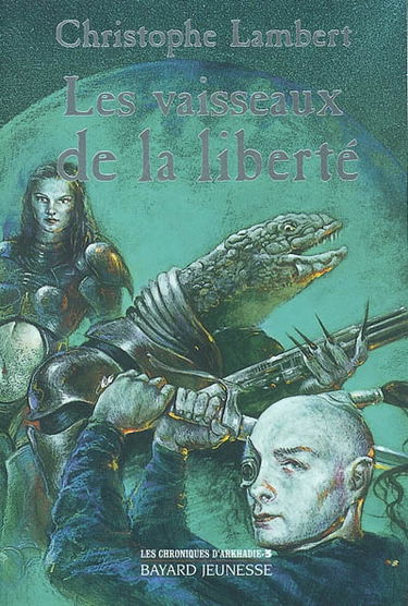 Les chroniques d'Arkhadie. Vol. 3. Les vaisseaux de la liberté