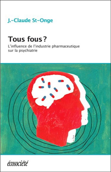 Tous fous ? : l'influence de l'industrie pharmaceutique sur la psychiatrie
