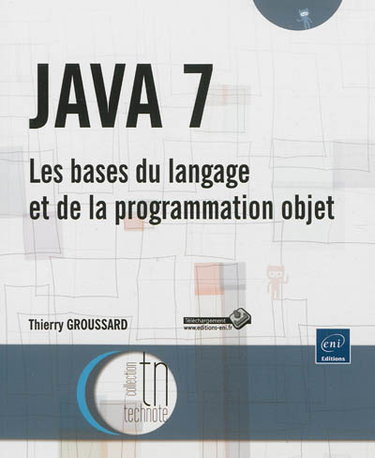 Couverture de Java 7 : les bases du langage et de la programmation objet par Thierry Groussard