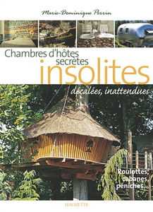 Chambres d'hôtes insolites : 120 maison d'hôtes et hôtels de charme en France