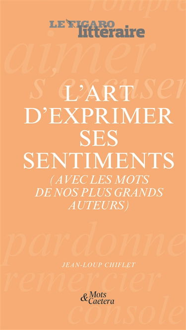L'art d'exprimer ses sentiments (avec les mots de nos plus grands auteurs)