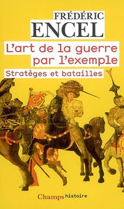 L'art de la guerre par l'exemple : stratèges et batailles