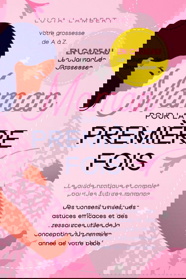 Maman pour la première fois: Votre grossesse de A à Z. Le guide pratique et complet pour les futures mamans. Des conseils avisés, des astuces ... conception à la première année de votre bébé