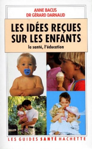 Les Idées reçues sur les enfants : la santé, l'éducation