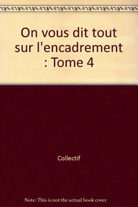 On vous dit tout sur l'encadrement. Vol. 4. Les documents