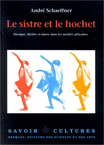 Le sistre et le hochet : musique, théâtre et danse dans les sociétés africaines