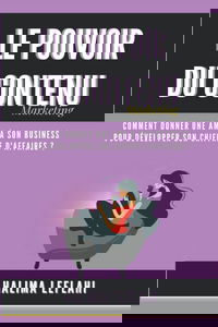 LE POUVOIR DU CONTENU: Comment donner une âme à son business pour développer son chiffre d'affaires ?