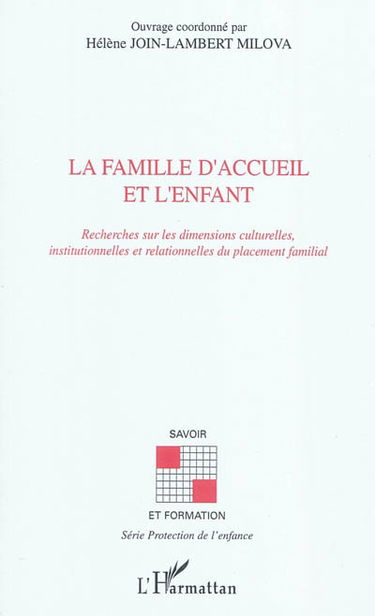 La famille d'accueil et l'enfant : recherches sur les dimensions culturelles, institutionnelles et relationnelles du placement familial