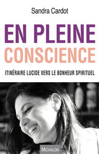 En pleine conscience : itinéraire lucide vers le bonheur spirituel