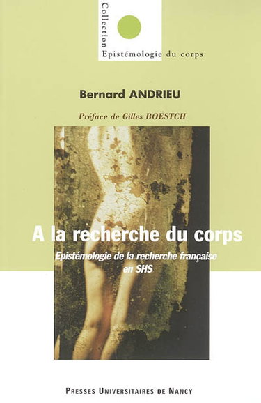 Couverture de A la recherche du corps : épistémologie de la recherche française en SHS par Bernard Andrieu