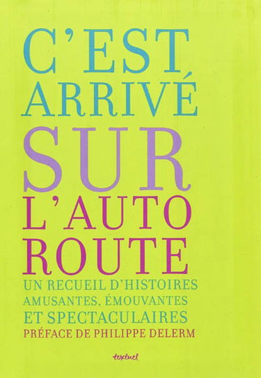 C'est arrivé sur l'autoroute : un recueil d'histoires amusantes, émouvantes et spectaculaires
