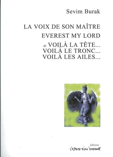 La voix de son maître (Sahibinin Sesi, Istanbul 1965-1982). Everest my lord : roman pièce (Istanbul 1965-1983). Voilà la tête... voilà le tronc... voilà les ailes (Iste Bas, Iste Gövde, Iste Kanatlar, Istanbul 1965-1983)
