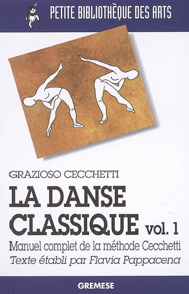 La danse classique : manuel complet de la méthode Cecchetti. Vol. 1