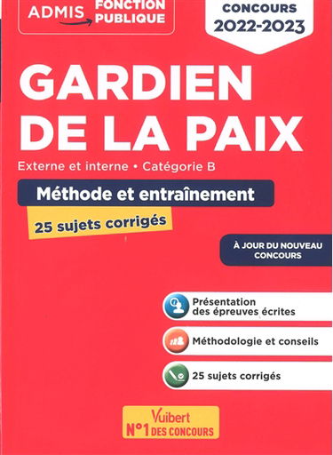 Gardien de la paix : externe et interne, catégorie B, méthode et entraînement, 25 sujets corrigés : concours 2022-2023