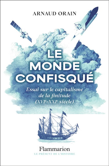 Couverture de Le monde confisqué : essai sur le capitalisme de la finitude (XVIe-XXIe siècle)
