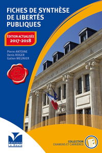 Fiches de synthèse de libertés publiques : ouvrage destiné aux candidats aux différents concours d'entrée dans la fonction publique, professeurs et étudiants en droit, candidats à la formation à l'examen d'officier de police judiciaire, candidats à tout e