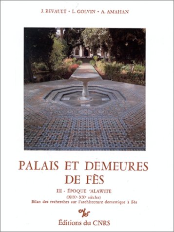 Couverture de Palais et demeures de Fès. 3e époque alawite XIXe-XXe siècles