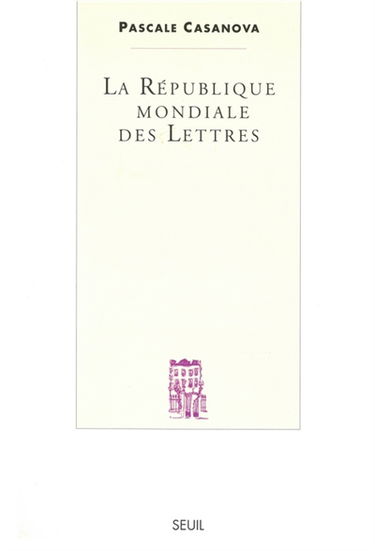 La république mondiale des lettres : histoire structurale des révoltes et des révolutions littéraires