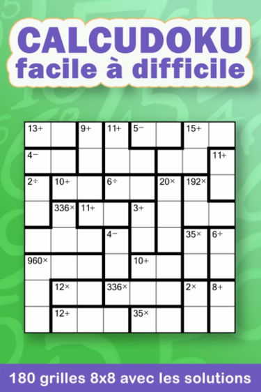 Calcudoku facile à difficile: 180 grilles de tous niveaux, jeu de logique idéal pour s'entrainer au calcul mental - format 15x22cm (6x9po) - kenken Kendoku ken-ken