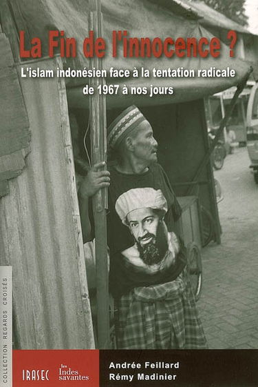La fin de l'innocence ? : l'islam indonésien face à la tentation de 1967 à nos jours