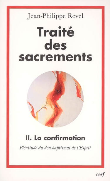 Traité des sacrements. Vol. 2. La confirmation : plénitude du don baptismal de l'esprit