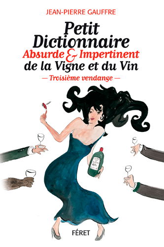 Petit dictionnaire absurde & impertinent de la vigne et du vin