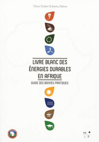 Livre blanc des énergies durables en Afrique : guide des bonnes pratiques. White paper on sustainable energy projects in Africa