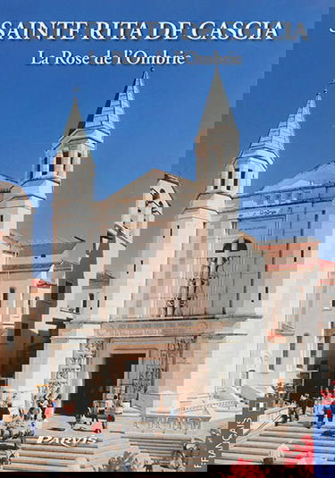 Sainte Rita de Cascia : la Rose de l'Ombrie : la vie et les lieux