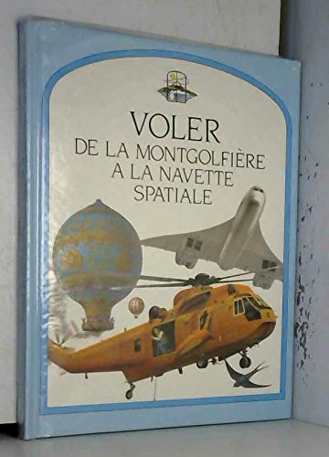 Voler / de la montgolfiere a la navette spatiale 010598