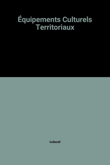 Equipements culturels territoriaux : projets et modes de gestion