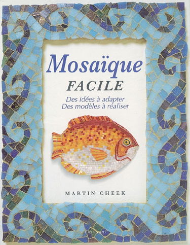 Mosaïque facile : des idées à adapter, des modèles à réaliser