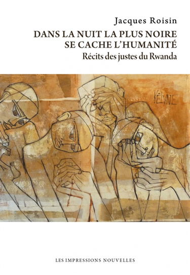 Dans la nuit la plus noire se cache l'humanité : récits des justes du Rwanda