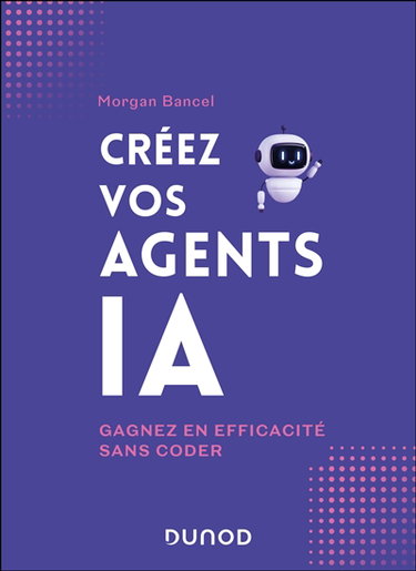 Créez vos agents IA : gagnez en efficacité sans coder