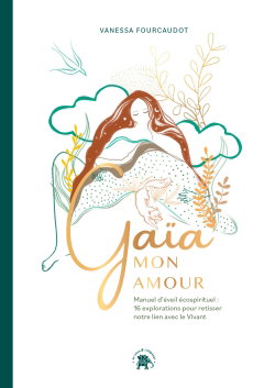 Couverture de Gaïa mon amour : manuel d'éveil écospirituel : 16 explorations pour retisser notre lien avec le vivant