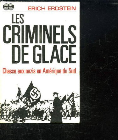Couverture de LES CRIMINELS DE GLACE. CHASSE AUX NAZIS EN AMERIQUE DU SUD.